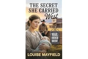 Mail Order Bride: The Secret She Carried West: Clean and Wholesome Historical Romance (The Brides Who Came Anyway)