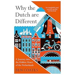 Why the Dutch are Different: A Journey into the Hidden Heart of the Netherlands: From Amsterdam to Zwarte Piet, the acclaimed guide to travel in Holland Paperback – 1 januari 2017