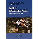 Agile Excellence for Product Managers: A Guide to Creating Winning Products with Agile Development Teams