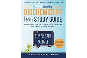 Simply Said Science: Biochemistry Full Course Study Guide: Essential Review for College, MCAT, Pre-Med and Health Science Students (in Terms You'll Actually Understand)