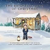 The Brightest Gifts of Christmas: A Christmas Story About The Shining Light of Kindness, Giving, and Community (The Garden of Becoming)