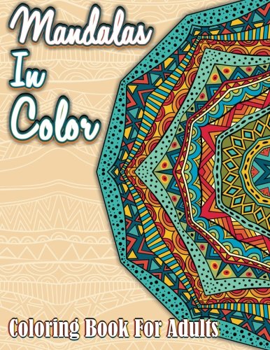 Mandalas In Color: Coloring Book For Adults (Sacred Mandala Designs and Patterns Coloring Books for Adults) (Volume 9)