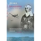 Blossoms from the Sky: Firsthand Accounts from Kamikaze Pilots Who Volunteered to Fly the Ohka Baka Bomb (Firsthand Accounts