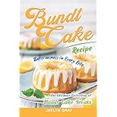 Bundt Cake Recipes: Deliciousness in Every Bite: The Ultimate Collection of Bundt Cake Treats