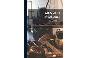 Men and Measures; a History of Weights and Measures, Ancient and Modern