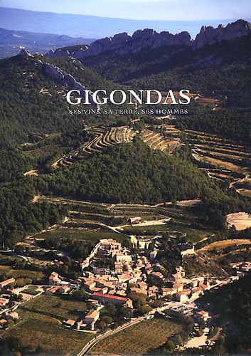 Gigondas: Ses Vins, Sa Terre, Ses Hommes by John Livingstone-Learmonth, George Truc, Jean-Baptiste Amadieu