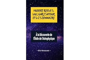 Hubert Reeves, Vulgarisateur et Visionnaire: À la Découverte de l'Étoile de l'Astrophysique (French Edition)