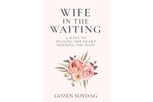 Wife in the Waiting: 31 Days to Healing the Heart and Holding the Hope: A Devotional for Women Becoming Whole While Waiting o