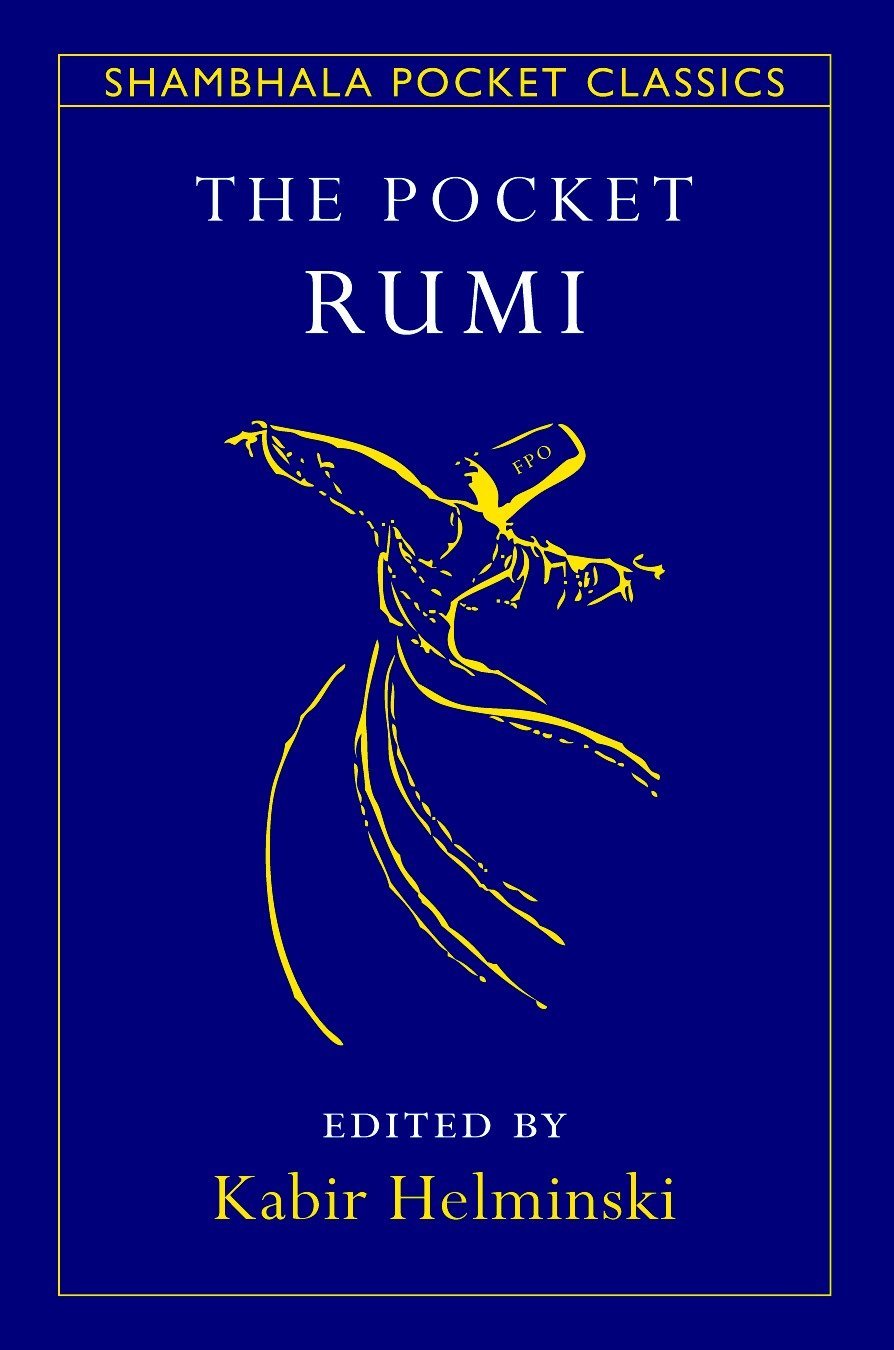 The Pocket Rumi Shambhala Pocket Classics Rumi Mevlana Jalaluddin Helminski Kabir 9781590306352 Amazon Com Books