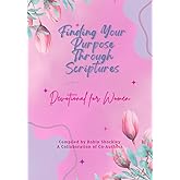 Finding Your Purpose Through Scriptures: Devotional for Women