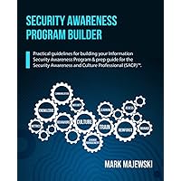 Security Awareness Program Builder: Practical guidelines for building your Information Security Awareness Program & prep guid