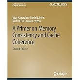 A Primer on Memory Consistency and Cache Coherence, Second Edition (Synthesis Lectures on Computer Architecture)