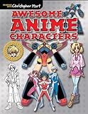 Awesome Anime Characters (Drawing With Christopher Hart)-Step-by-Step Instructions to Create Truly A by Christopher Hart
