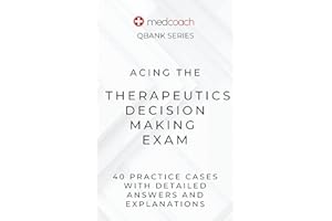 Therapeutics Decision Making Examination Practice Questions: 40 Cases to Ace Your TDM Exam (MedCoach QBank Series Book 8)