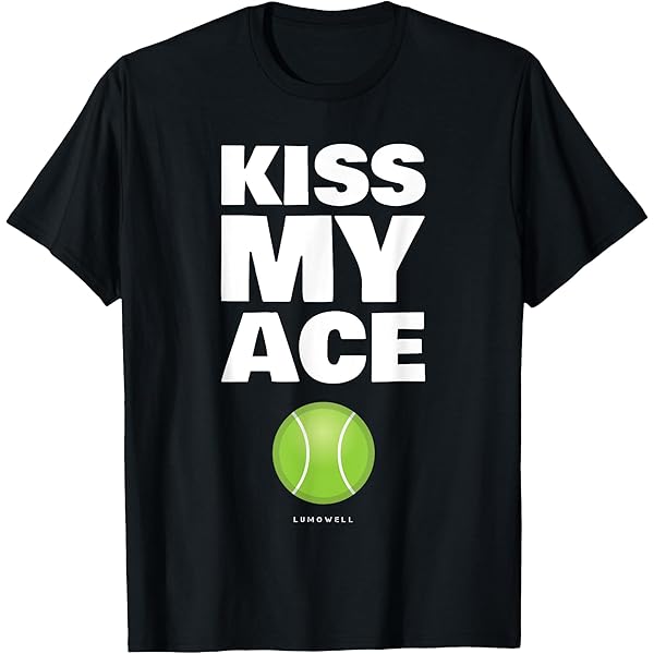Amazon.com: Funny Tennis Shirts: Kiss My Ace Tennis Player Gift T