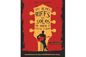 101 Blues Riffs & Solos in Open D Guitar Tuning: Essential Lessons for Open D (DADF#AD) Guitar Tuning