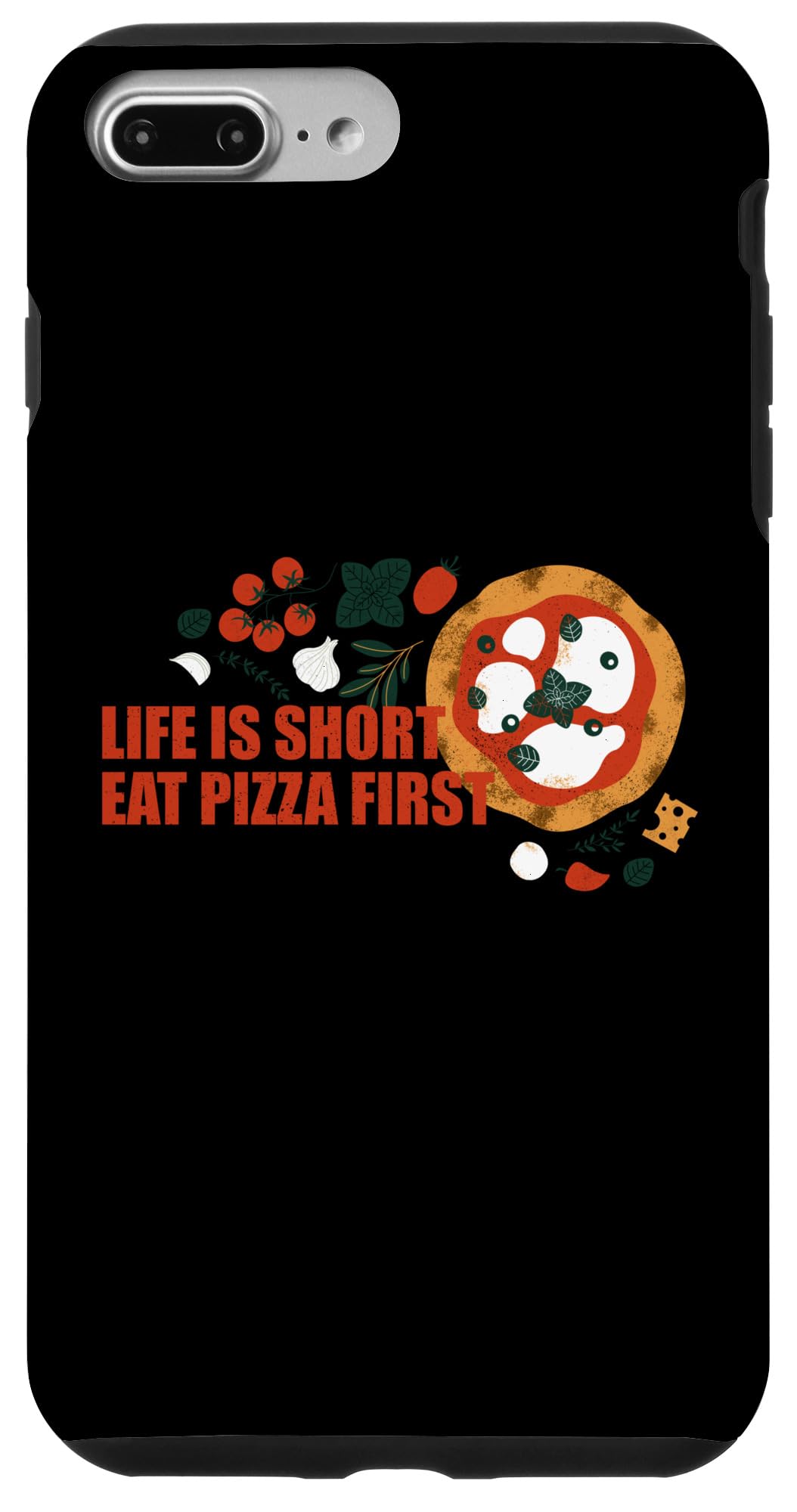 iPhone 7 Plus/8 Plus Life Is Short Eat Pizza First Funny Pizza Lover Case