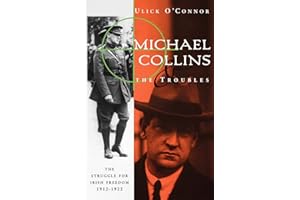 Michael Collins and the Troubles: The Struggle for Irish Freedom 1912-1922