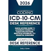 ICD-10-CM Desk Reference: A Quick-Access Guide to Accurate ICD-10-CM Coding with Clear Explanations, Practical Examples, and Essential Guidelines