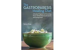 The Gastroparesis Healing Diet: A Guided Program for Promoting Gastric Relief, Reducing Symptoms and Feeling Great