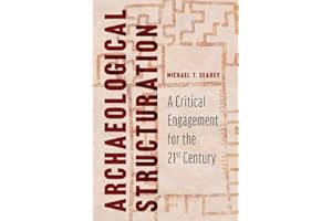 Archaeological Structuration: A Critical Engagement for the Twenty-First Century