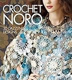 Crochet Noro: 30 Dazzling Designs (Knit Noro Collection) by Sixth&Spring Books