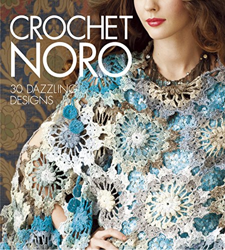 Crochet Noro: 30 Dazzling Designs (Knit Noro Collection) by 