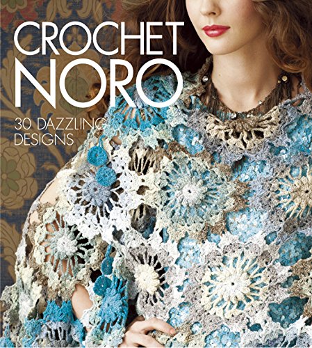 Crochet Noro: 30 Dazzling Designs (Knit Noro Collection)