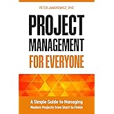 Project Management for Everyone: A Simple Guide to Managing Modern Projects from Start to Finish