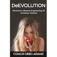 DeEvolution: Feminism's Reverse Engineering Of American Women