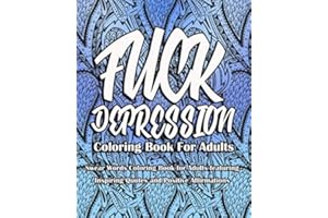 Fuck Depression Coloring Book for Adults: Swear Words Coloring Book for Adults featuring Inspiring Quotes and Positive Affirmations