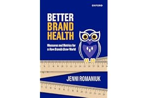 Better Brand Health: Measures and Metrics for a How Brands Grow World
