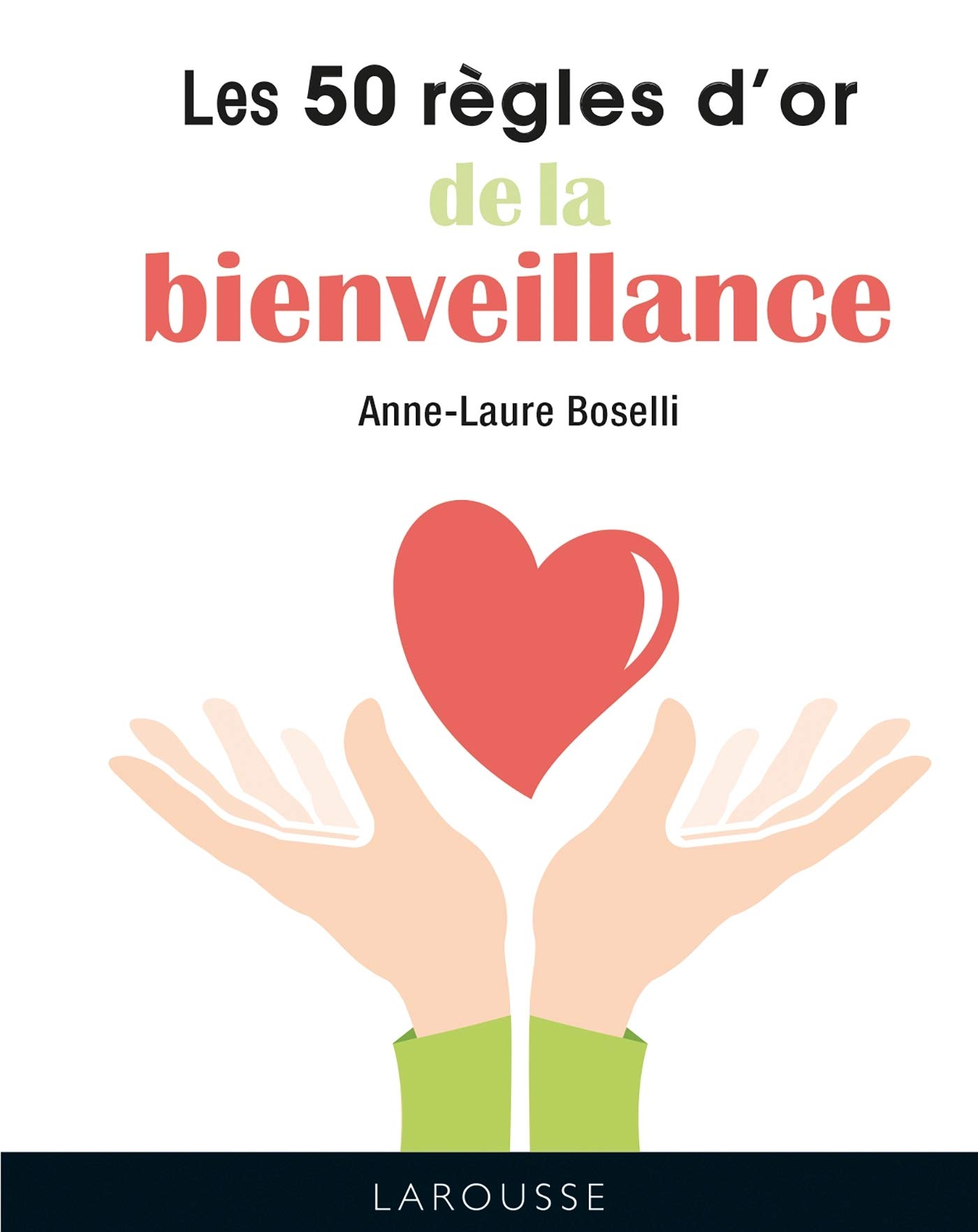 Les 50 Regles D Or De La Bienveillance 50 Regles D Or Psychologie Boselli Anne Laure Amazon Com Books