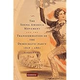 The Young America Movement and the Transformation of the Democratic Party, 1828–1861