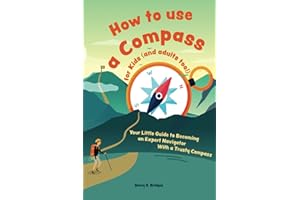 How to use a compass for kids (and adults too!): Your Little Guide to Becoming an Expert Navigator With a Trusty Compass