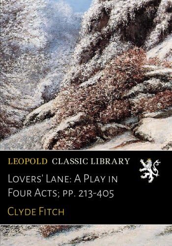 Lovers' Lane: A Play in Four Acts; pp. 213-405 Paperback – 28 Apr 2017