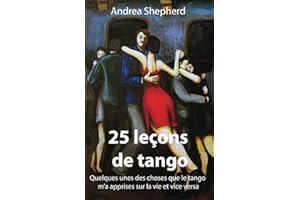 25 leçons de tango: Quelques-unes des choses que le tango m'a apprises sur la vie et vice versa