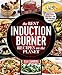The Best Induction Burner Recipes on the Planet: 100 Easy Recipes for Your Portable Cooktop primary