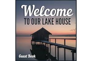 Welcome To Our Lake House Guest Book: Guest Sign In Book for Vacation House, Rental Property, Cabin Rental and Vacation Home | Visitor Comments Book