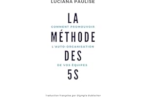 LA MÉTHODE DES 5S: Comment promouvoir l'auto-organisation de vos équipes (French Edition)