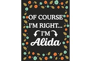 Of Course I'M Right... I'm Alida: Lined Writing Notebook with Personalized Name Alida, Gift Idea for Alida, 120 Pages