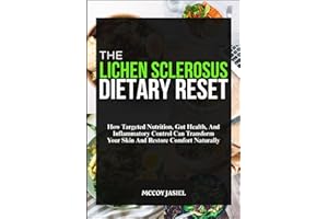 THE LICHEN SCLEROSUS DIETARY RESET: How Targeted Nutrition, Gut Health, And Inflammatory Control Can Transform Your Skin And 