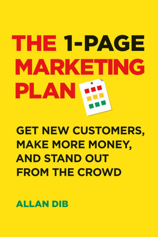 The 1-Page Marketing Plan: Get New Customers, Make More Money, And Stand out From The Crowd The 1-Page Marketing Plan: Get New Customers, Make More Money, And Stand out From The Crowd