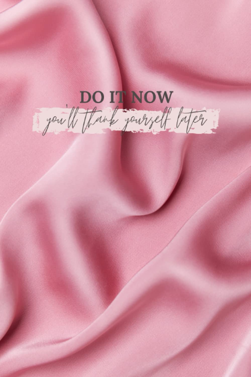 Do It Now Notebook: Pink Satin Notebook