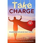 TAKE CHARGE: Reclaim Your Life and Be Your True Self