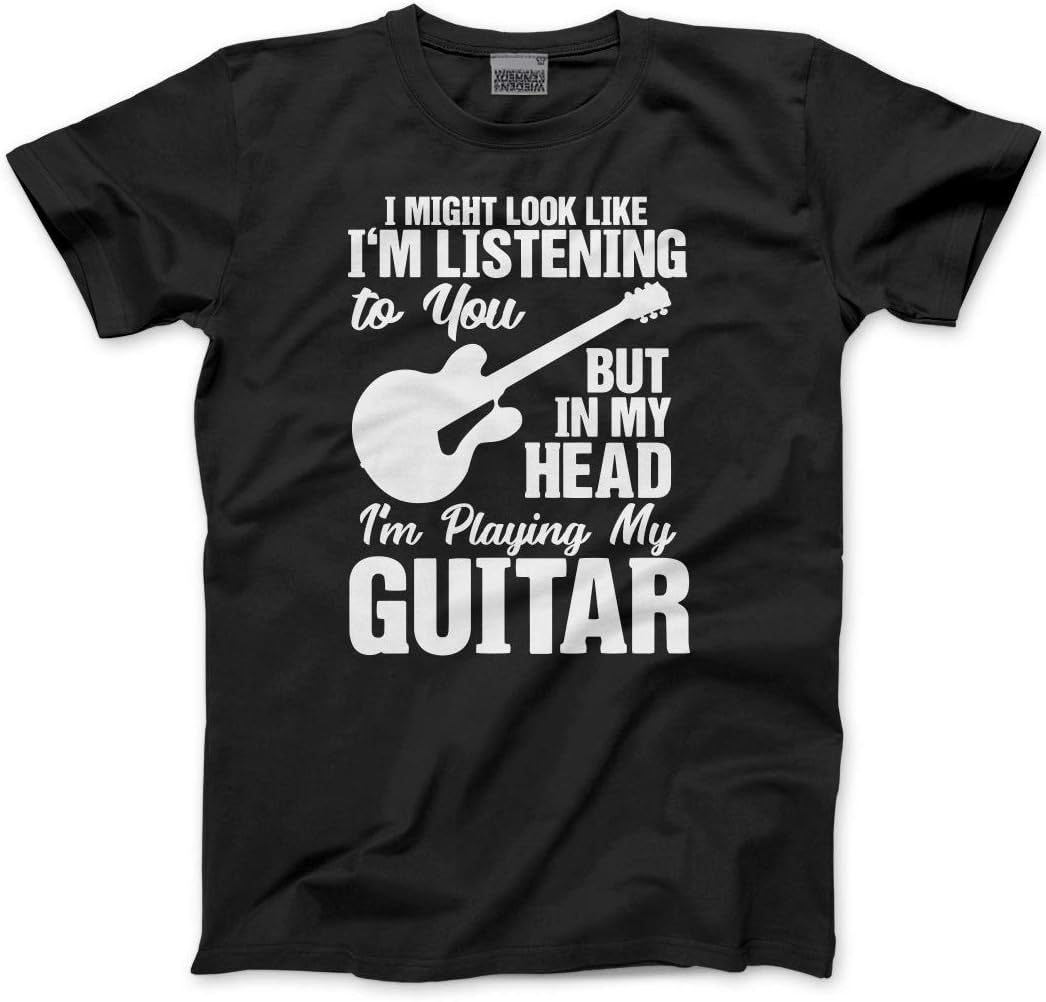 I Might Look Like I'm Listening to You But in My Head I'm Playing My Guitar - Adults and Kids T-Shirt
