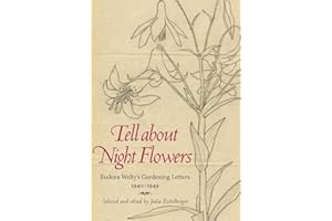 Tell about Night Flowers: Eudora Welty's Gardening Letters, 1940-1949