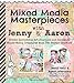 Mixed Media Masterpieces with Jenny & Aaron: Create Incredible Art Journals and Handmade Mixed Media Treasures with Two Master Crafters by 