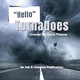 Hello Tornadoes: Learn About One of Nature's Most Powerful and Awe-Inspiring Phenomena (The "Hello" Discovery Series)