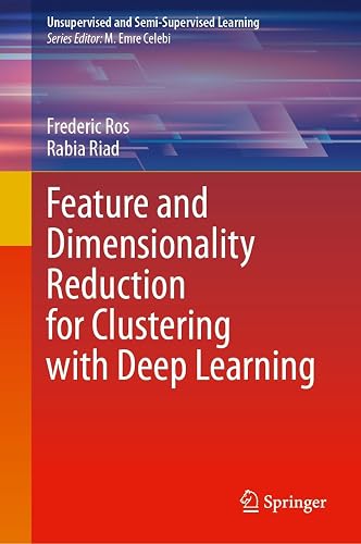 Feature and Dimensionality Reduction for Clustering with Deep Learning ...